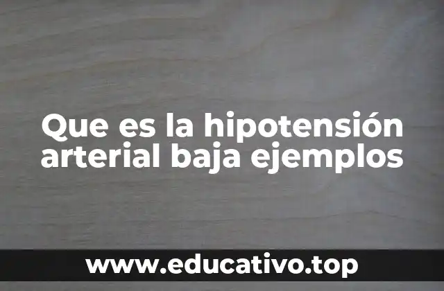 Que es la hipotensión arterial baja ejemplos