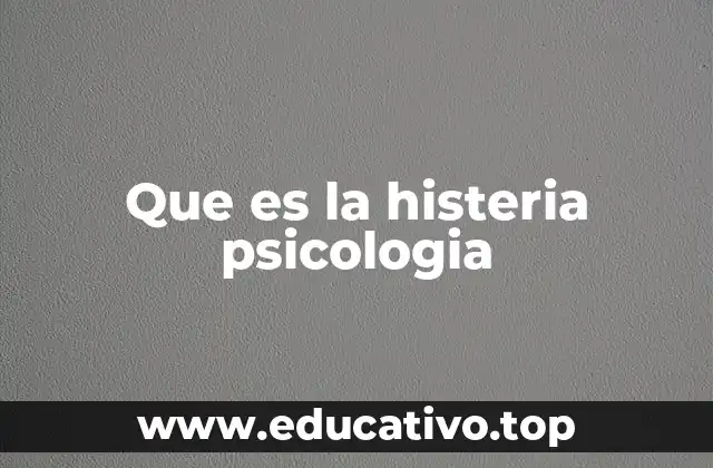 El legado de la histeria en la psicología moderna