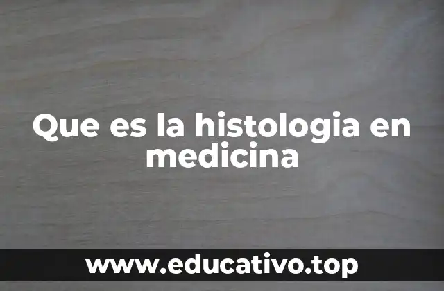 Que es la histologia en medicina