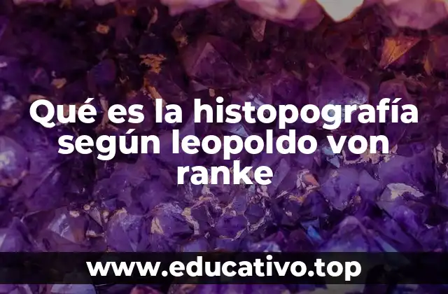 Qué es la histopografía según leopoldo von ranke