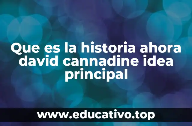 Que es la historia ahora david cannadine idea principal