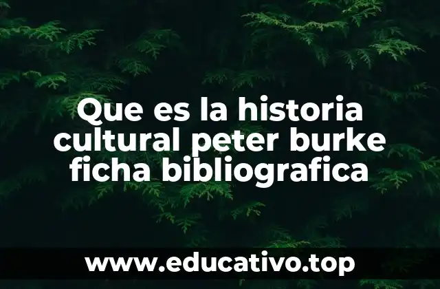 Que es la historia cultural peter burke ficha bibliografica