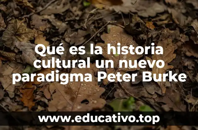 Qué es la historia cultural un nuevo paradigma Peter Burke
