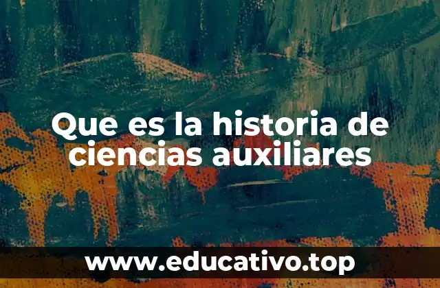 Que es la historia de ciencias auxiliares