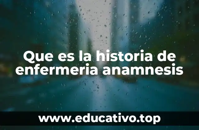 Que es la historia de enfermeria anamnesis