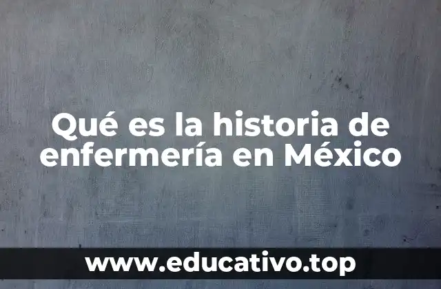 Qué es la historia de enfermería en México