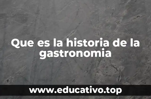 Que es la historia de la gastronomia
