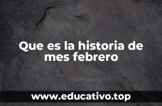 Que es la historia de mes febrero