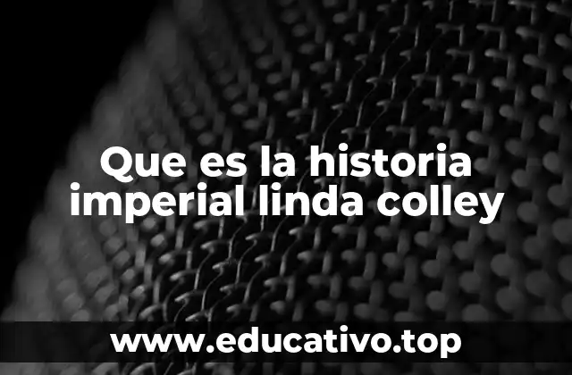Que es la historia imperial linda colley