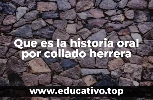 El enfoque de Collado Herrera en la historia oral