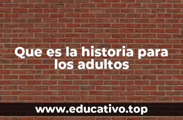 Que es la historia para los adultos