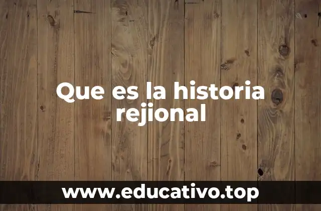 Que es la historia rejional
