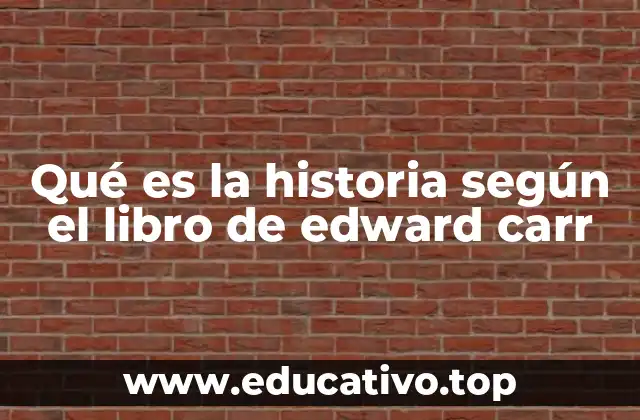 Qué es la historia según el libro de edward carr