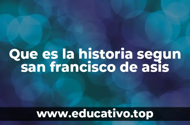 Que es la historia segun san francisco de asis