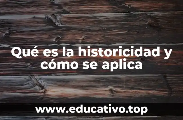 Qué es la historicidad y cómo se aplica