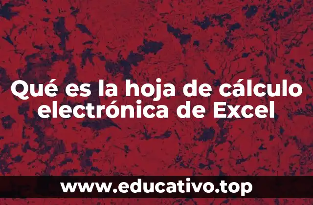 Qué es la hoja de cálculo electrónica de Excel