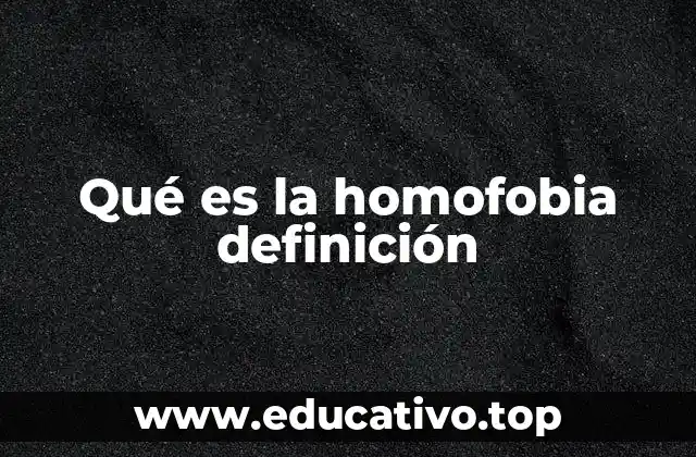 Qué es la homofobia definición