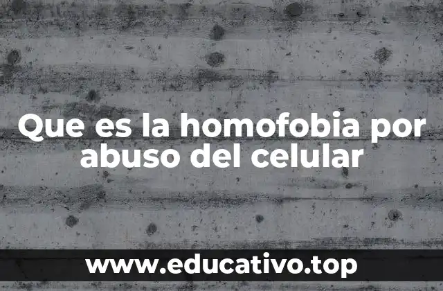 Que es la homofobia por abuso del celular