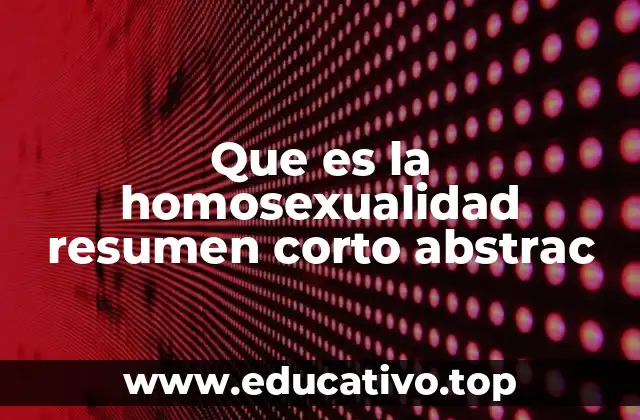 Que es la homosexualidad resumen corto abstrac