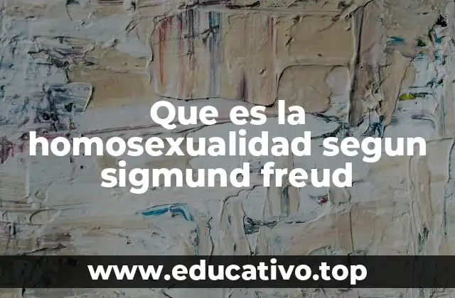 Que es la homosexualidad segun sigmund freud
