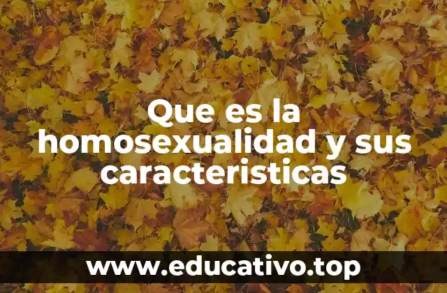 Que es la homosexualidad y sus caracteristicas