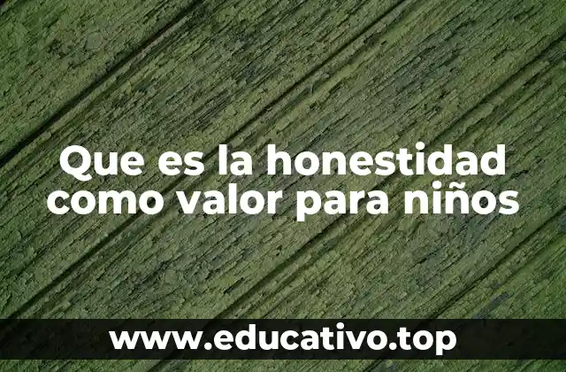 Que es la honestidad como valor para niños