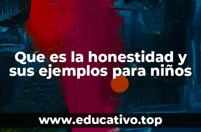 Que es la honestidad y sus ejemplos para niños