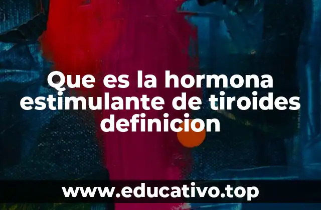 Que es la hormona estimulante de tiroides definicion