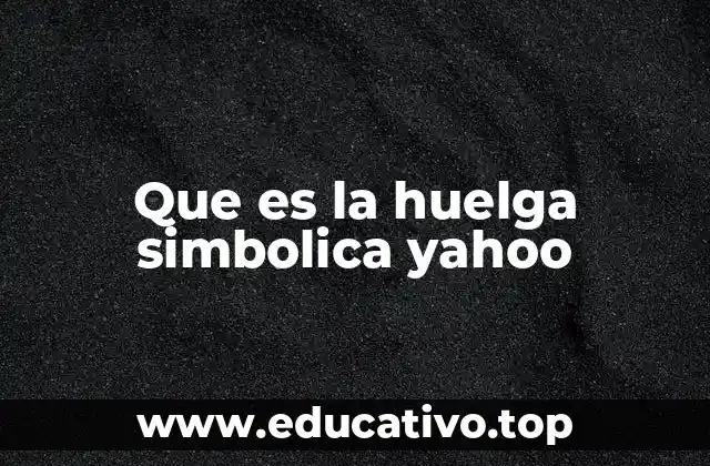 Que es la huelga simbolica yahoo