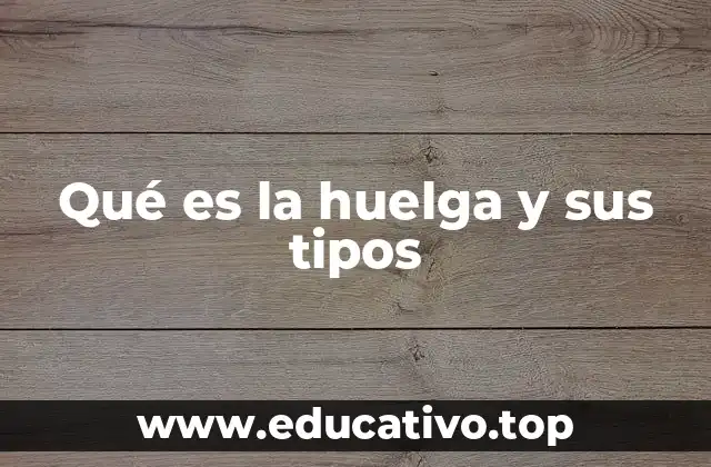 Qué es la huelga y sus tipos