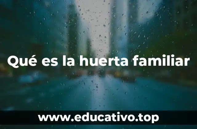 Qué es la huerta familiar