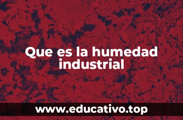 Que es la humedad industrial