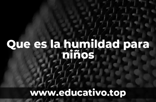 Que es la humildad para niños