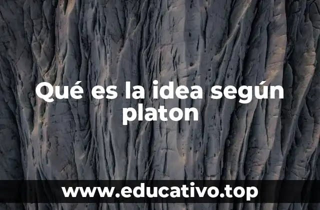 Qué es la idea según platon