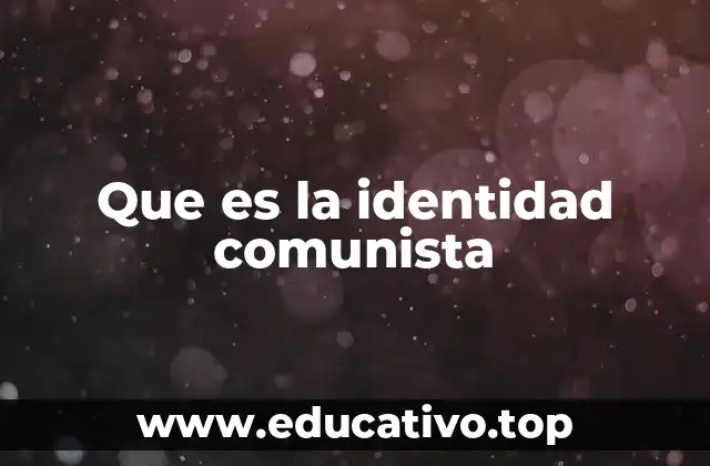Que es la identidad comunista