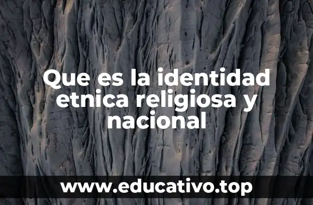 Que es la identidad etnica religiosa y nacional