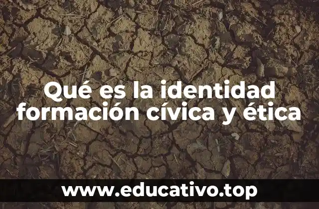 Qué es la identidad formación cívica y ética