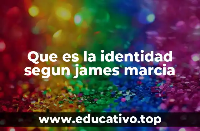 Que es la identidad segun james marcia