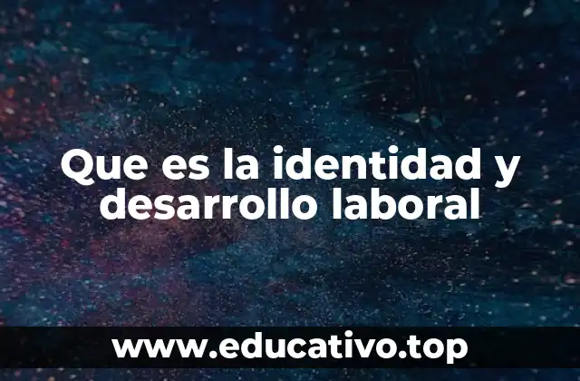 Que es la identidad y desarrollo laboral
