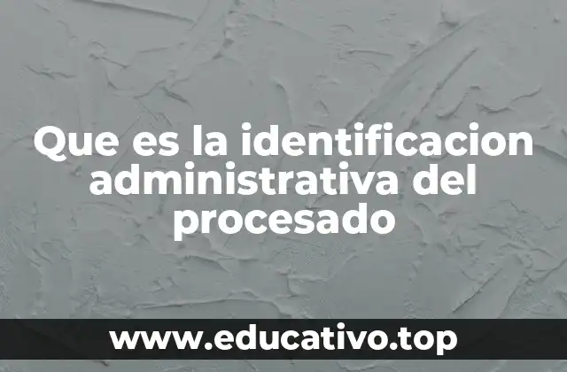 El papel de la identificación administrativa en el sistema de justicia