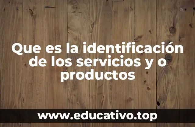 Que es la identificación de los servicios y o productos
