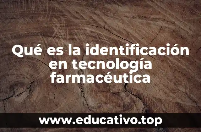 Qué es la identificación en tecnología farmacéutica