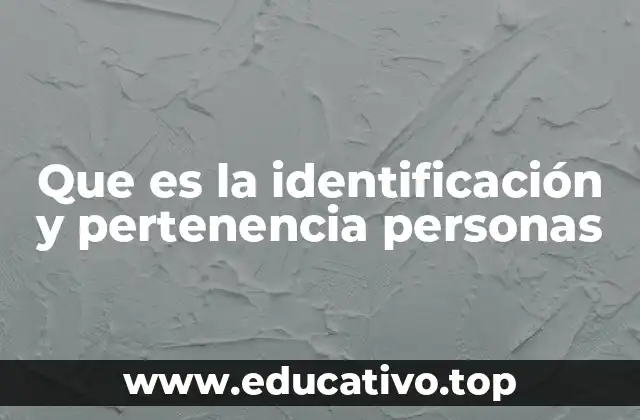 Que es la identificación y pertenencia personas