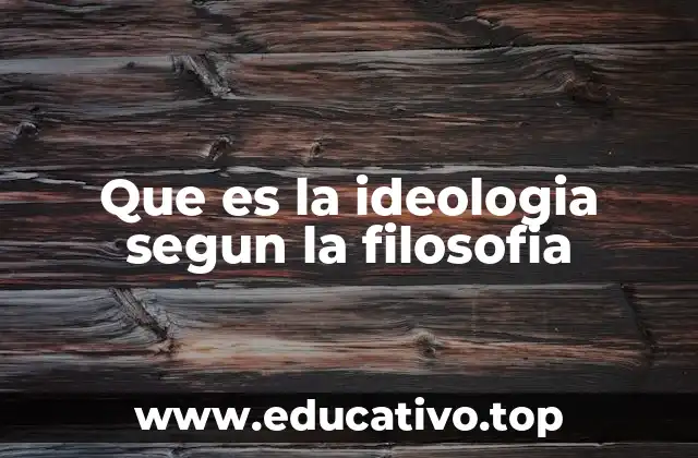 Que es la ideologia segun la filosofia