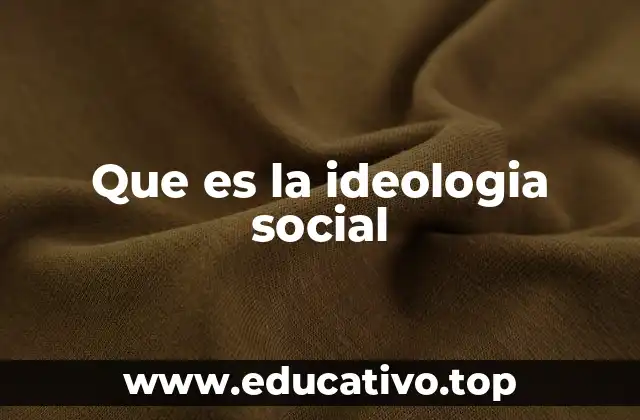 Que es la ideologia social
