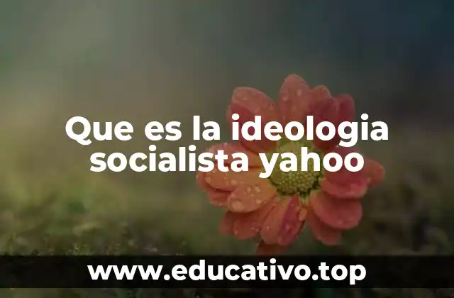 Que es la ideologia socialista yahoo