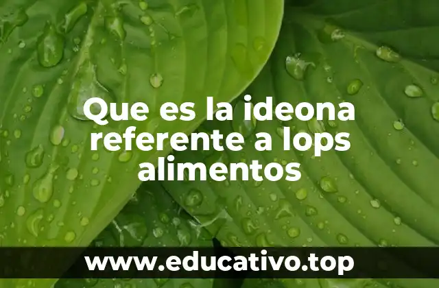 Que es la ideona referente a lops alimentos