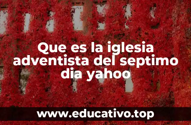 Que es la iglesia adventista del septimo dia yahoo