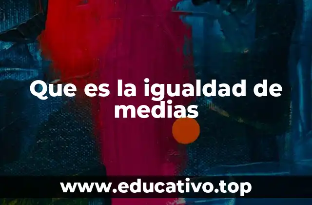 Que es la igualdad de medias