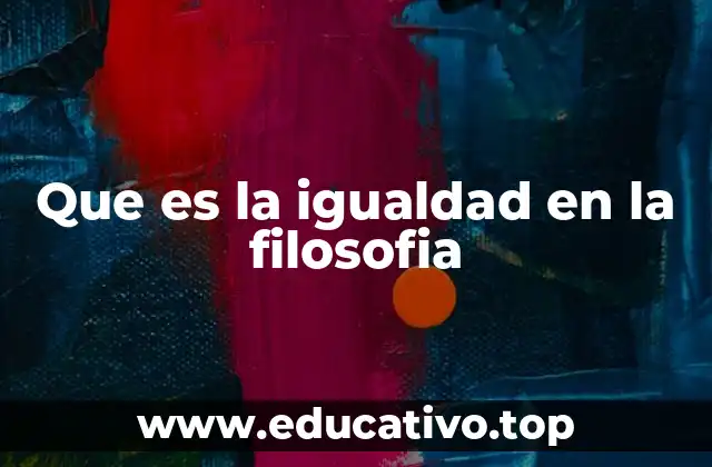 Que es la igualdad en la filosofia